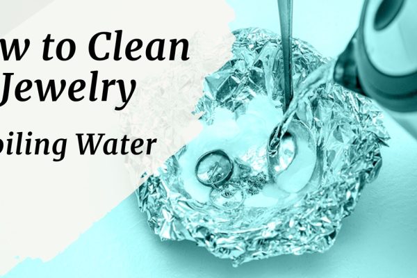 How to Clean Jewelry with Boiling Water