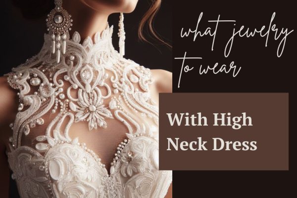 What Jewelry to Wear With High Neck Dress