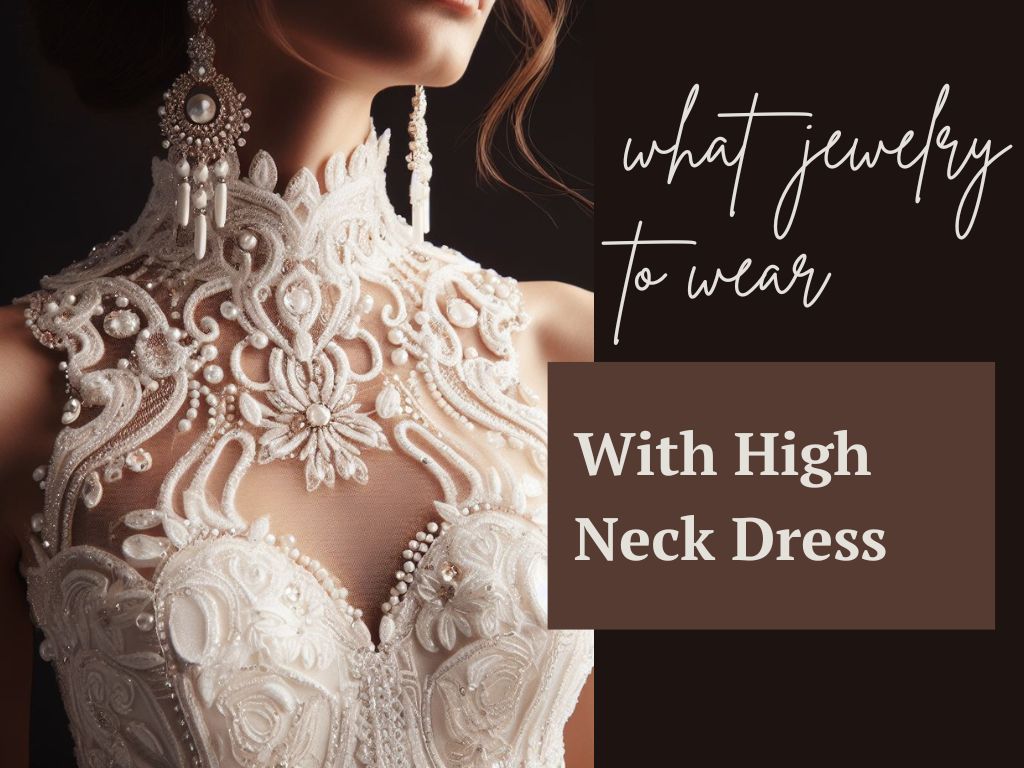 What Jewelry to Wear With High Neck Dress