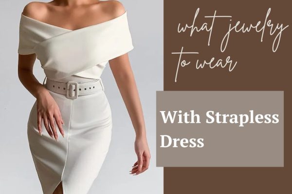What Jewelry to Wear With Strapless Dressear